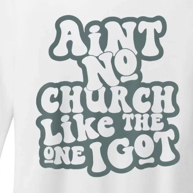 AinT No Church Like The One I Got Womens CVC Long Sleeve Shirt