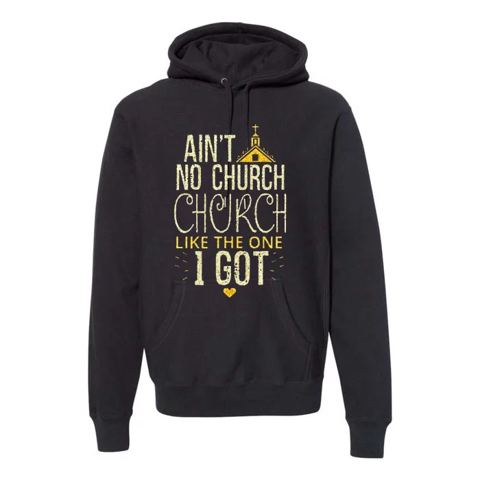 AinT No Church Like The One I Got Premium Hoodie