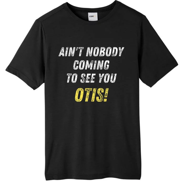 AinT Nobody Coming To See You Otis ChromaSoft Performance T-Shirt