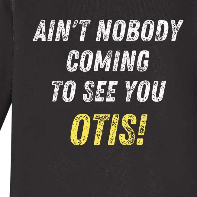 AinT Nobody Coming To See You Otis Baby Long Sleeve Bodysuit