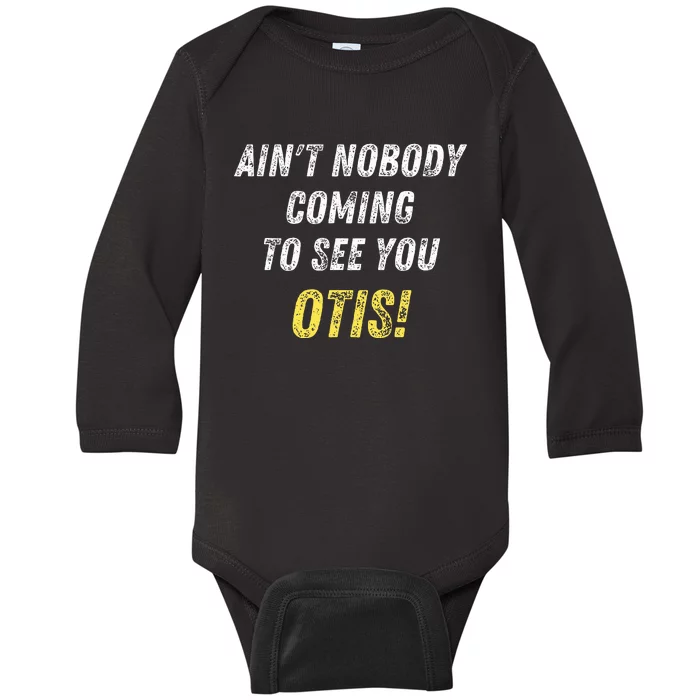 AinT Nobody Coming To See You Otis Baby Long Sleeve Bodysuit