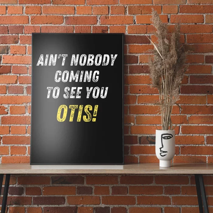 AinT Nobody Coming To See You Otis Poster