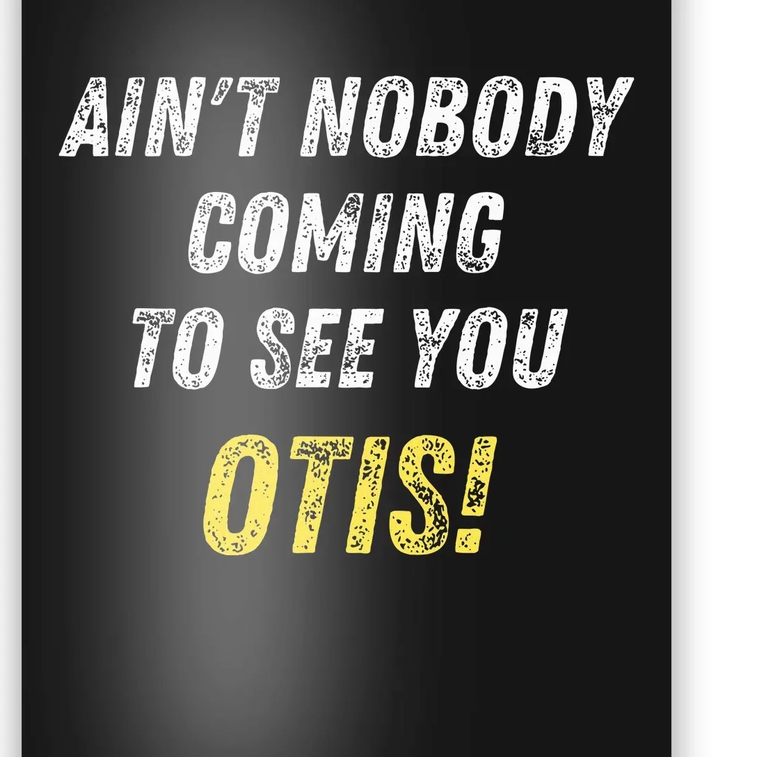 AinT Nobody Coming To See You Otis Poster