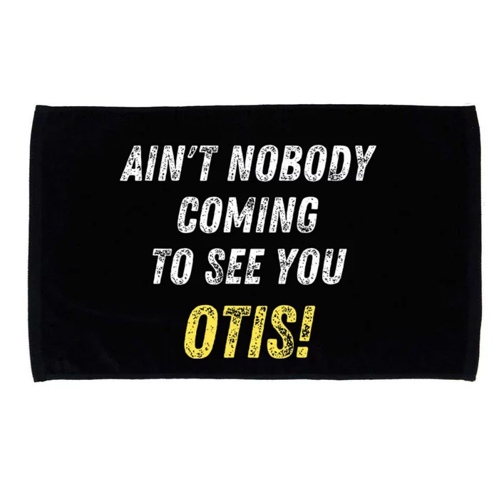 AinT Nobody Coming To See You Otis Microfiber Hand Towel