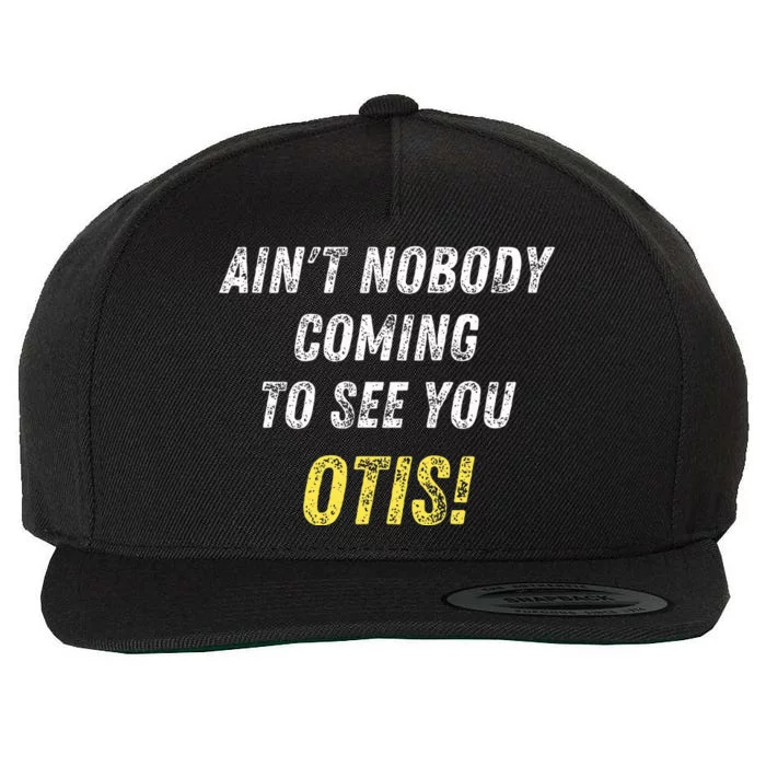 AinT Nobody Coming To See You Otis Wool Snapback Cap