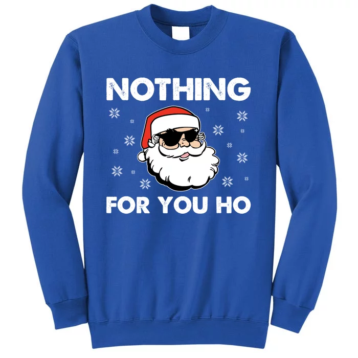 Adult Naughty Christmas Funny Santa Claus Nothing For You Ho Meaningful Gift Tall Sweatshirt