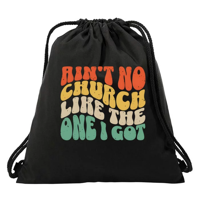 AinT No Church Like The One I Got Drawstring Bag