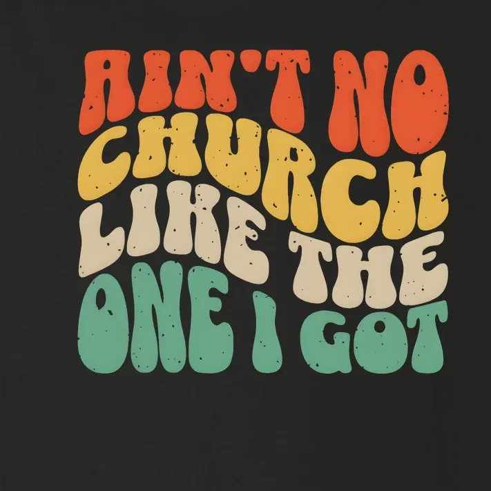 AinT No Church Like The One I Got Toddler Long Sleeve Shirt