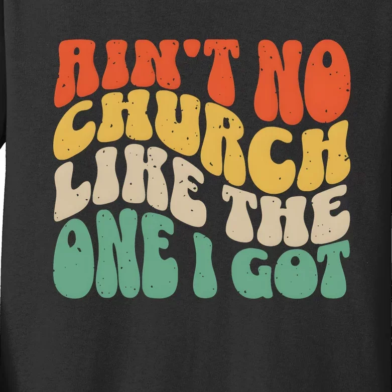 AinT No Church Like The One I Got Kids Long Sleeve Shirt