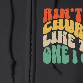 AinT No Church Like The One I Got Full Zip Hoodie