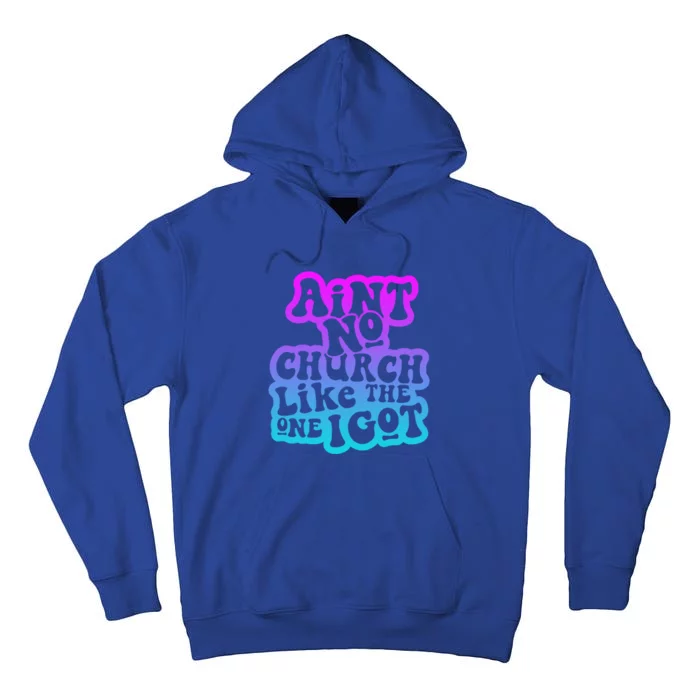 AinT No Church Like The One I Got Funny Gift Tall Hoodie