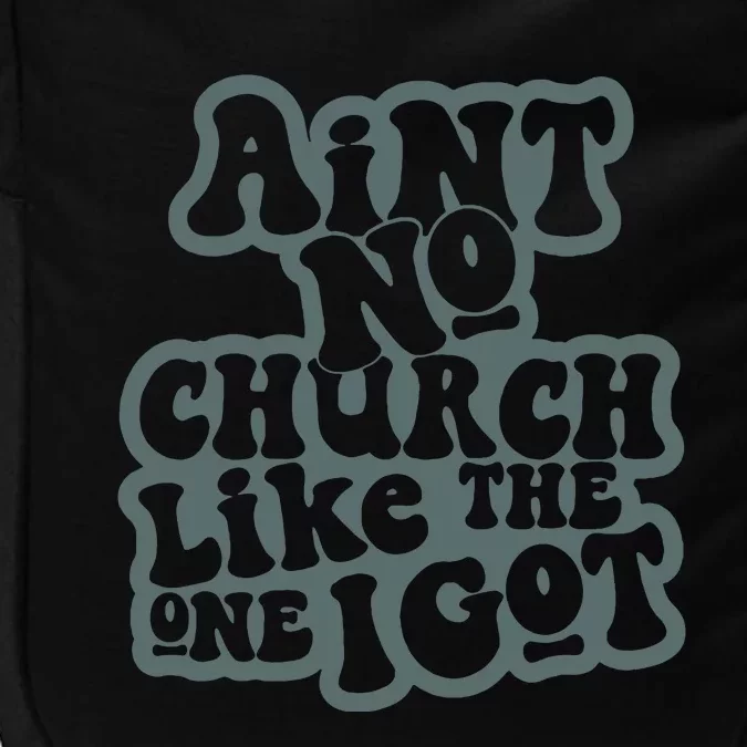 Aint No Church Like The One I Got Impact Tech Backpack