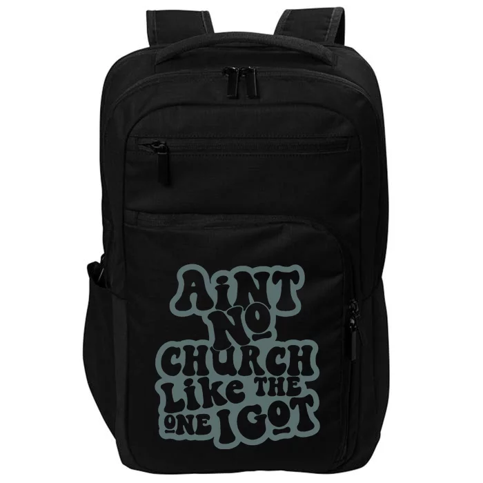 Aint No Church Like The One I Got Impact Tech Backpack