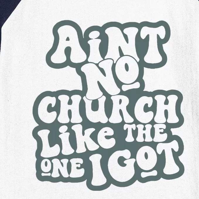 Aint No Church Like The One I Got Baseball Sleeve Shirt