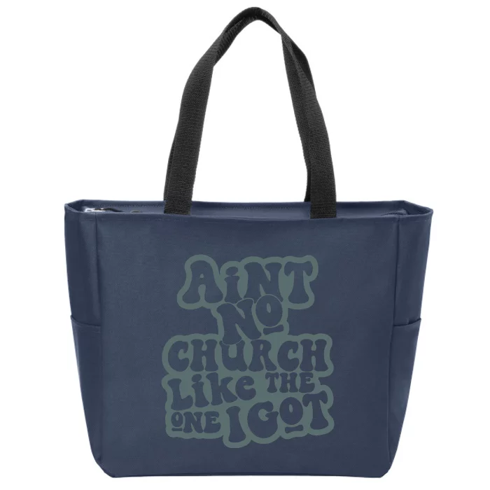 Aint No Church Like The One I Got Zip Tote Bag