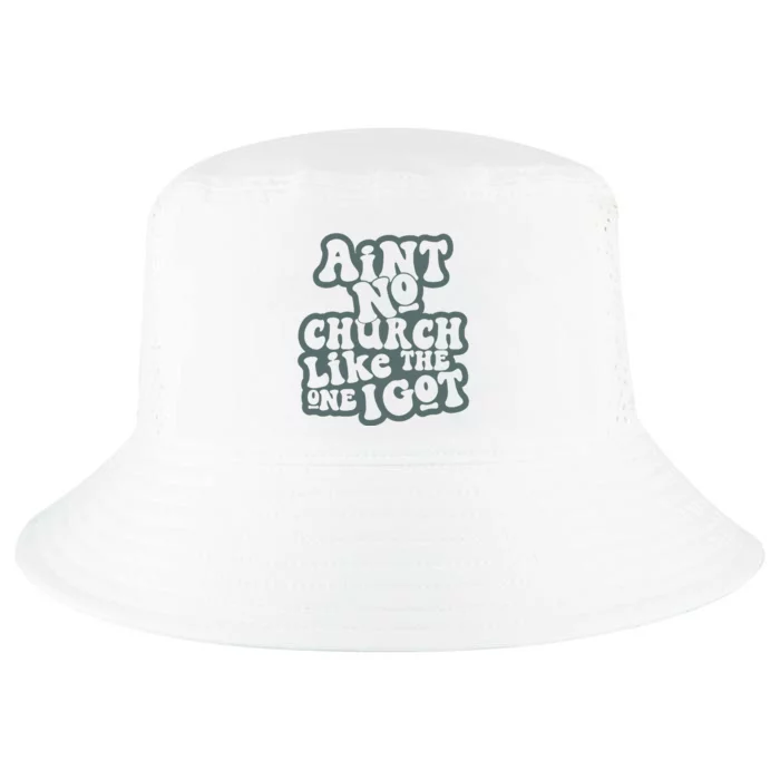 Aint No Church Like The One I Got Cool Comfort Performance Bucket Hat