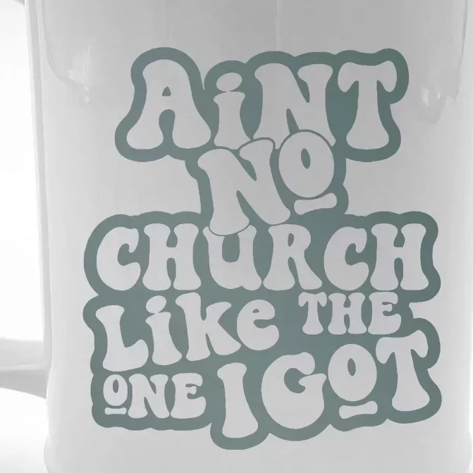 Aint No Church Like The One I Got Front & Back Beer Stein