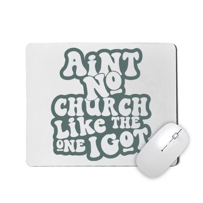 Aint No Church Like The One I Got Mousepad