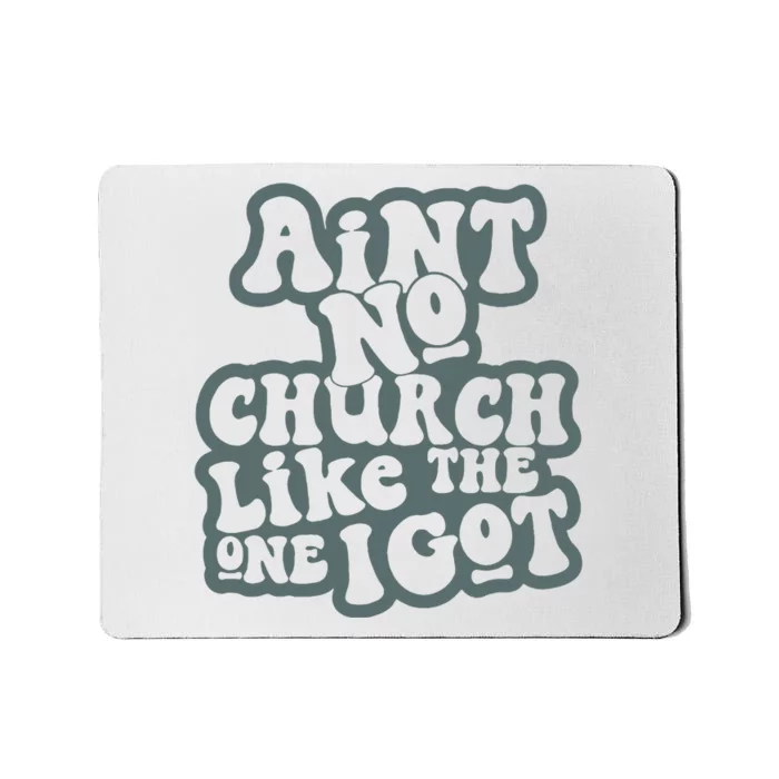 Aint No Church Like The One I Got Mousepad