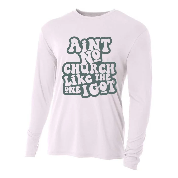 Aint No Church Like The One I Got Cooling Performance Long Sleeve Crew