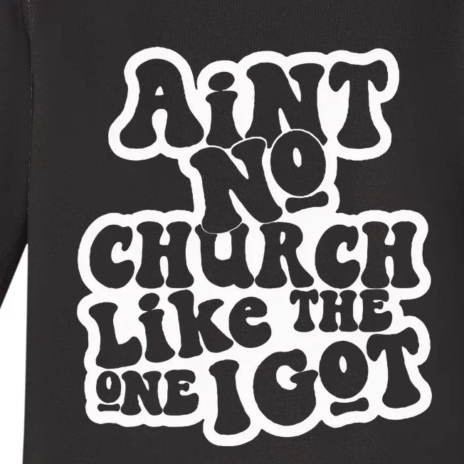 AinT No Church Like The One I Got Baby Long Sleeve Bodysuit