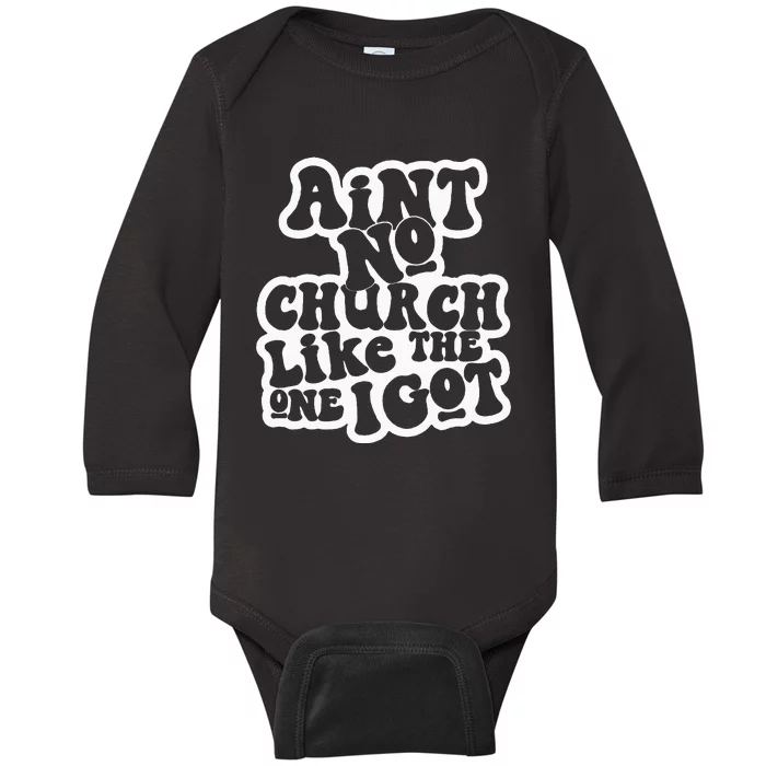 AinT No Church Like The One I Got Baby Long Sleeve Bodysuit