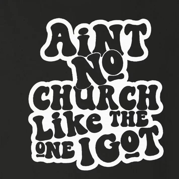 AinT No Church Like The One I Got Toddler Long Sleeve Shirt