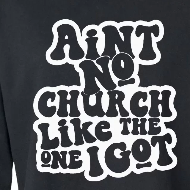 AinT No Church Like The One I Got Cropped Pullover Crew