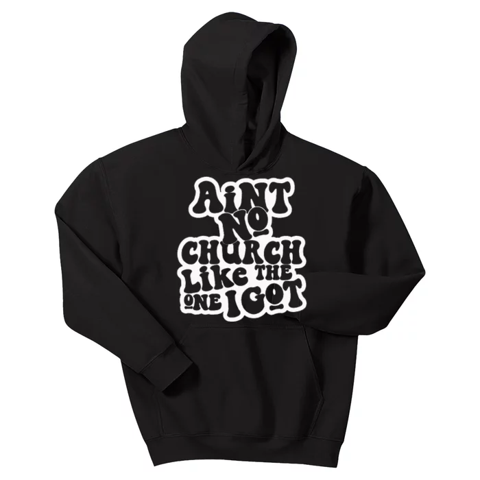 AinT No Church Like The One I Got Kids Hoodie