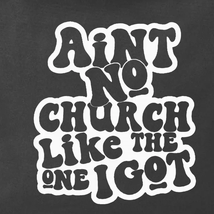 AinT No Church Like The One I Got Zip Tote Bag