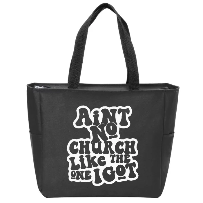 AinT No Church Like The One I Got Zip Tote Bag