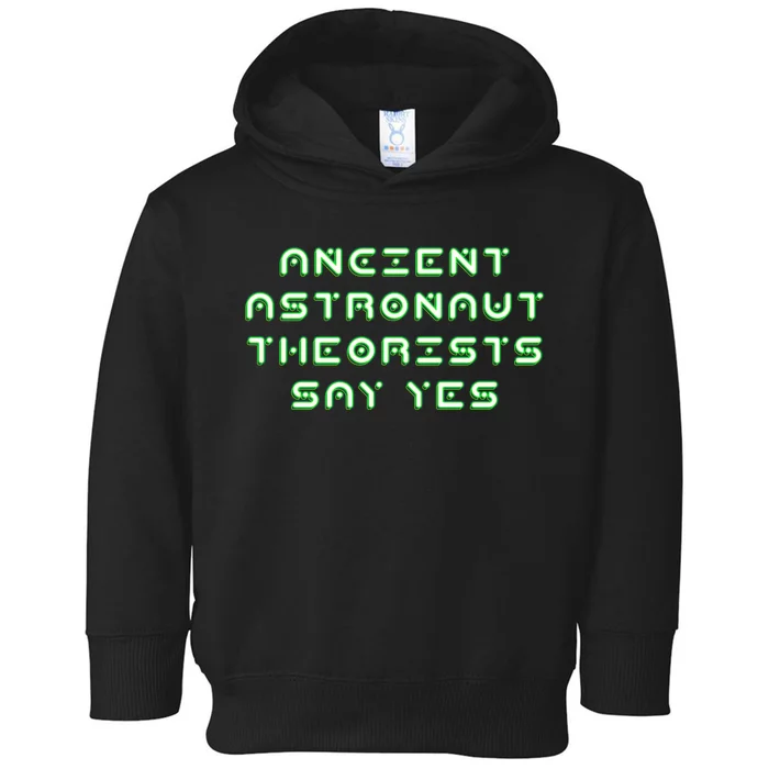 Ancient Astronaut Theorists Says Yes Toddler Hoodie