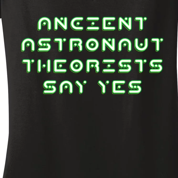 Ancient Astronaut Theorists Says Yes Women's V-Neck T-Shirt