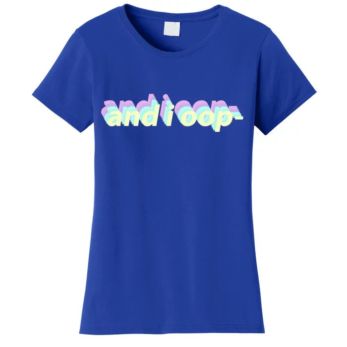 And I Oop- Meme Women's T-Shirt