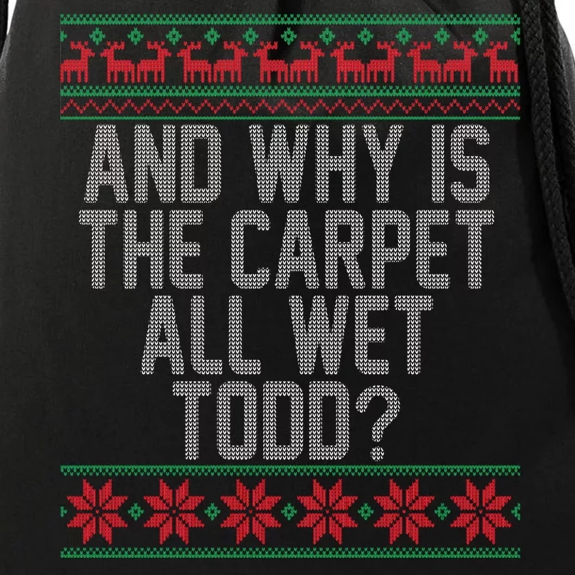 And Why Is The Carpet All Wet Todd? Ugly Christmas Drawstring Bag