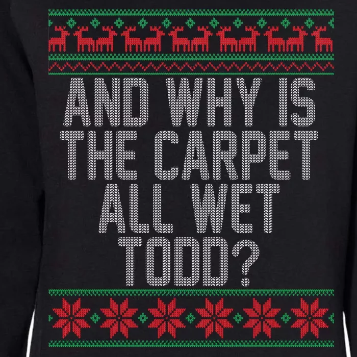 And Why Is The Carpet All Wet Todd? Ugly Christmas Womens California Wash Sweatshirt