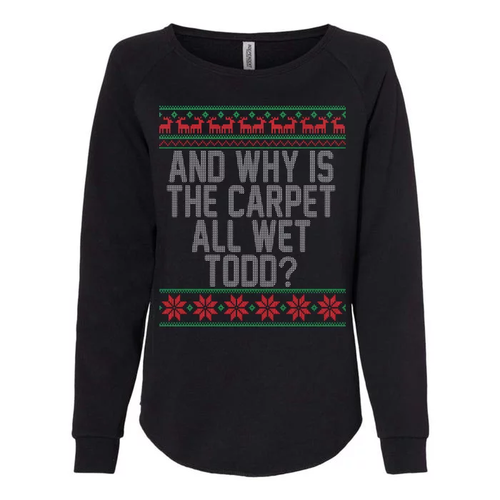 And Why Is The Carpet All Wet Todd? Ugly Christmas Womens California Wash Sweatshirt