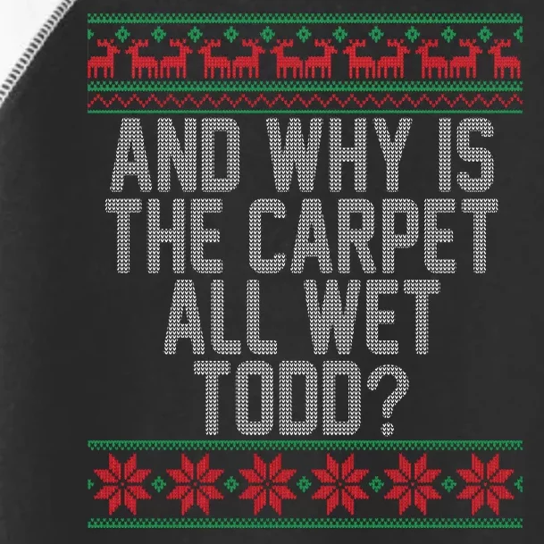 And Why Is The Carpet All Wet Todd? Ugly Christmas Toddler Fine Jersey T-Shirt