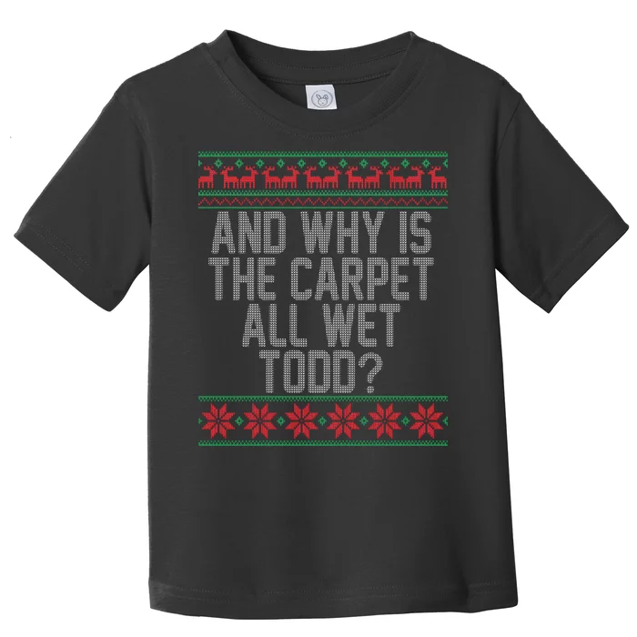 And Why Is The Carpet All Wet Todd? Ugly Christmas Toddler T-Shirt