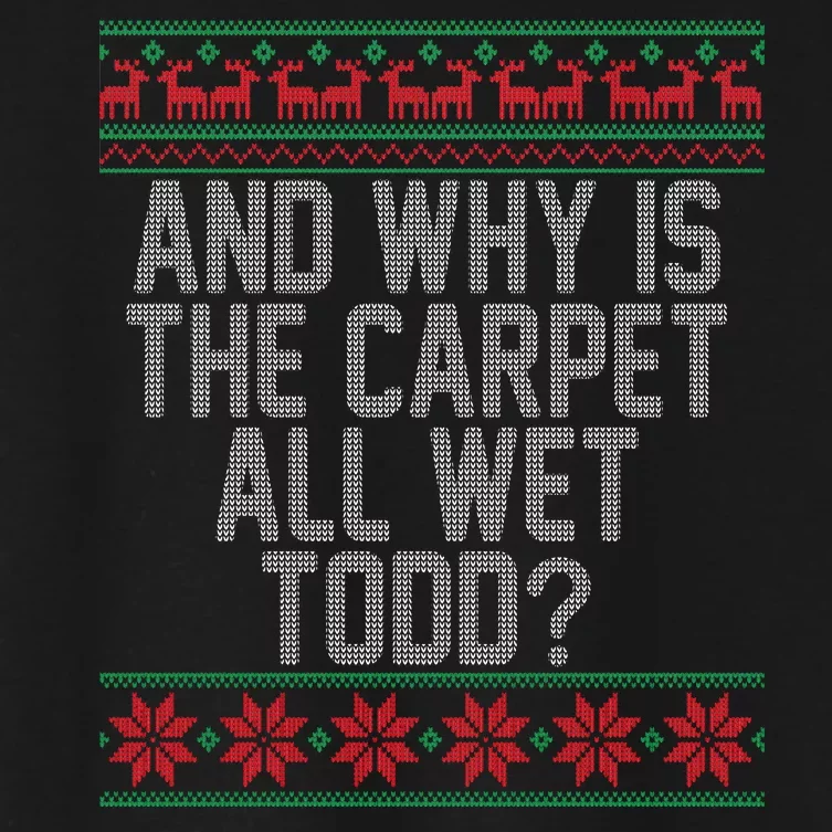 And Why Is The Carpet All Wet Todd? Ugly Christmas Women's Crop Top Tee