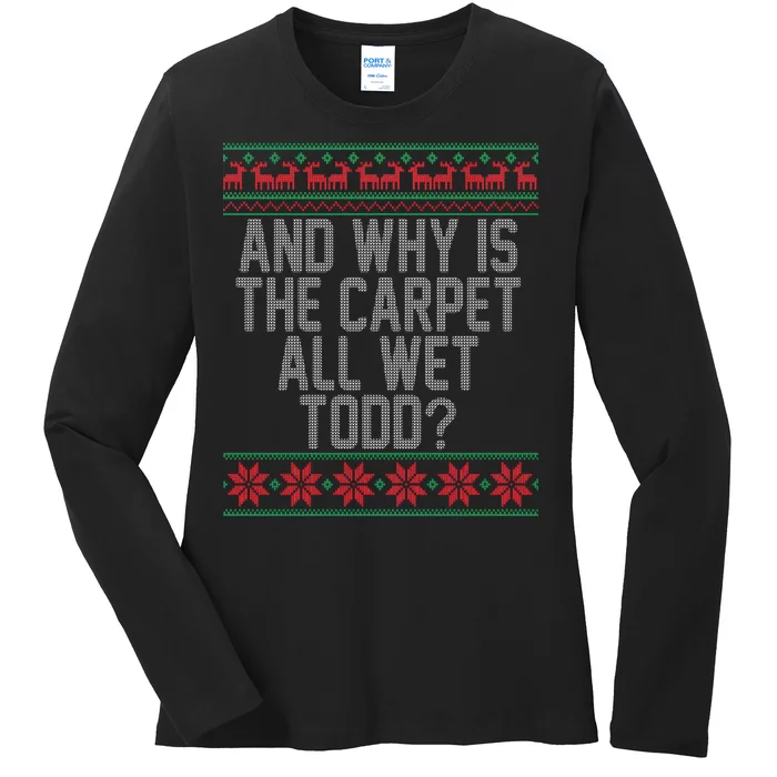 And Why Is The Carpet All Wet Todd? Ugly Christmas Ladies Long Sleeve Shirt