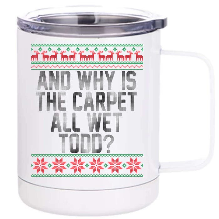 And Why Is The Carpet All Wet Todd? Ugly Christmas Front & Back 12oz Stainless Steel Tumbler Cup