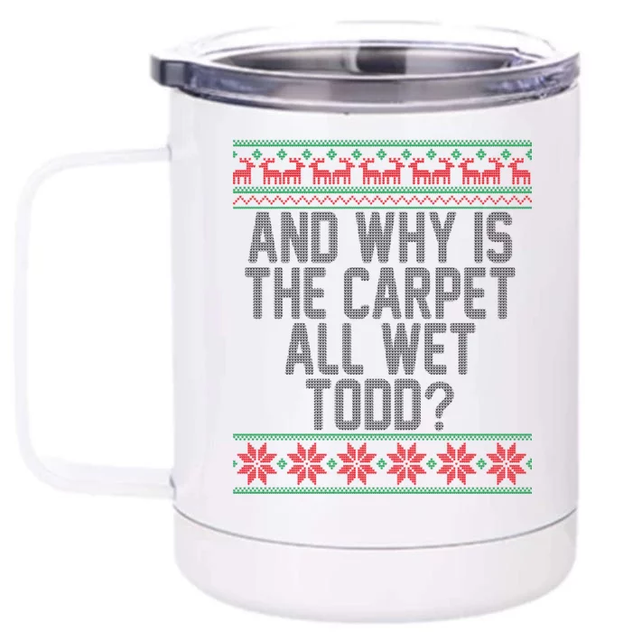 And Why Is The Carpet All Wet Todd? Ugly Christmas Front & Back 12oz Stainless Steel Tumbler Cup