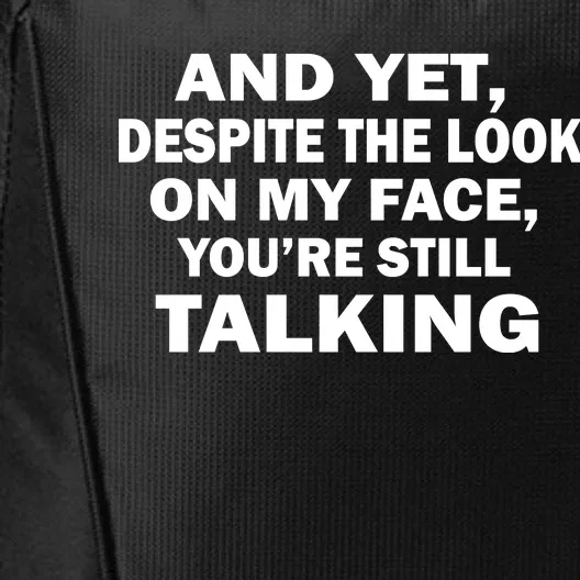 And Yet Despite The Look On My Face You're Still Talking City Backpack