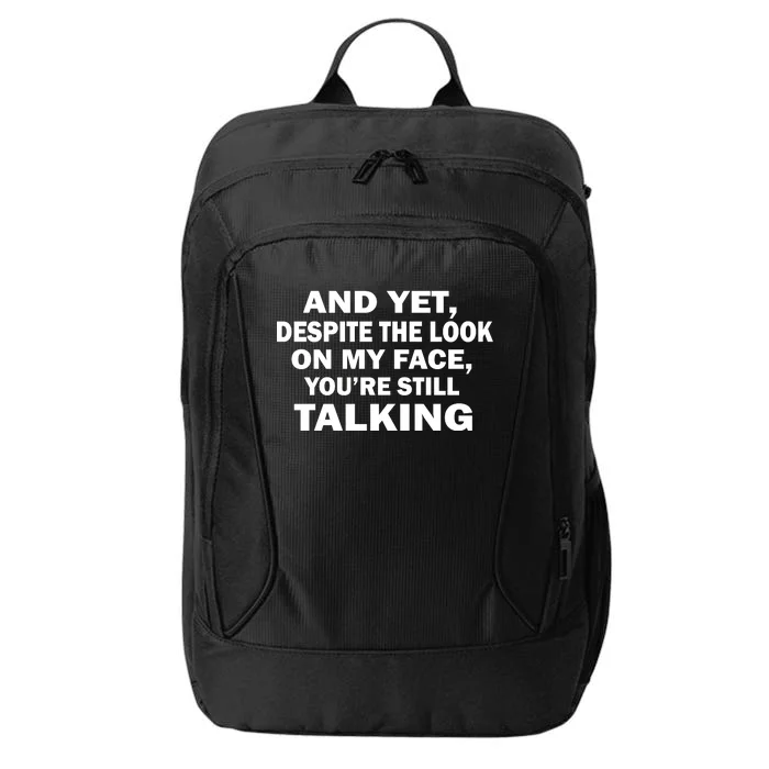 And Yet Despite The Look On My Face You're Still Talking City Backpack