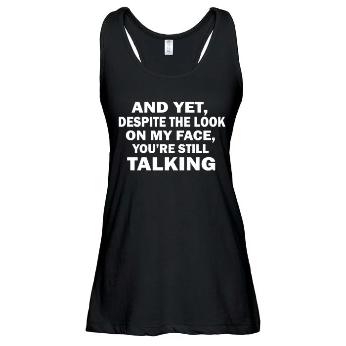 And Yet Despite The Look On My Face You're Still Talking Ladies Essential Flowy Tank