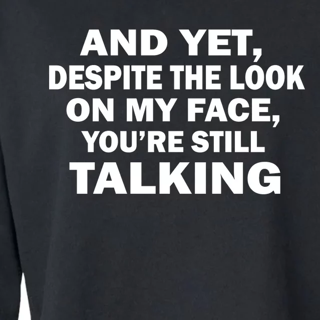 And Yet Despite The Look On My Face You're Still Talking Cropped Pullover Crew