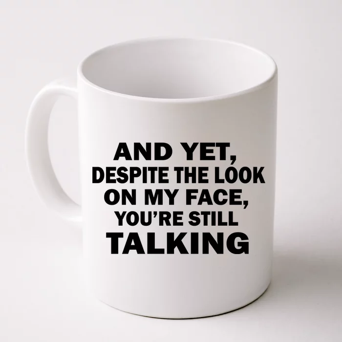 Yet, Despite The Look On My Face Funny Coffee Mug