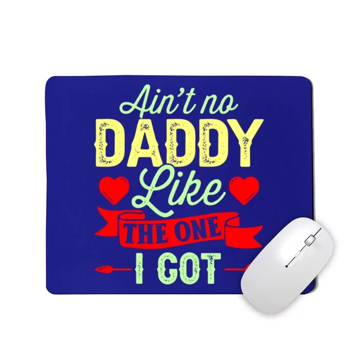 Aint No Daddy Like The One I Got Father Daughter Great Gift Mousepad