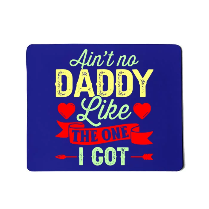 Aint No Daddy Like The One I Got Father Daughter Great Gift Mousepad